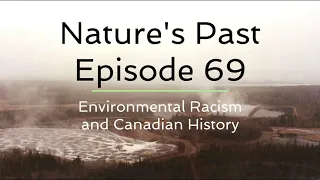 Nature's Past Episode 69: Environmental Racism and Canadian History