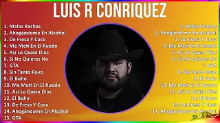 Luis R Conriquez 2024 MIX Las Mejores Canciones - Malas Rachas, Ahogándome En Alcohol, De Fresa ...