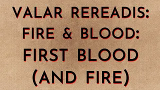 Valar Rereadis: Fire & Blood - First Blood (and Fire)