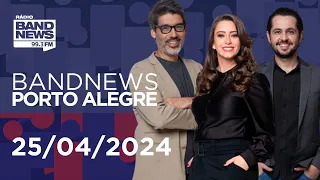 BandNews Porto Alegre (25/04/2024)