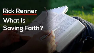 What Is Saving Faith? — Rick Renner