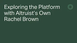 Exploring the Altruist Platform with Altruist's Rachel Brown