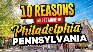 10 Reasons NOT To Move To Philadelphia, Pennsylvania