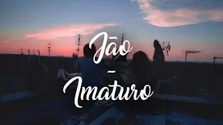 Jão - Imaturo (Letra)