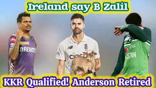 Pakistani team Ireland Say B Zalil ho gai! KKR Qualified for Playoffs! Anderson announced Retirement