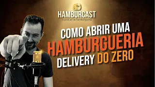 Como abrir uma Hamburgueria Delivery -  HamburCast #024