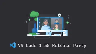 VS Code 1.55 Release Party 🎉