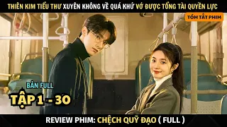 Review Phim Chệch Quỹ Đạo | Full Tập 1 - 30  | Cô Gái Não Bị Gắn Chip Lầm Tưởng Mình Xuyên Không