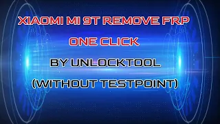 XIAOMI MI 9T REMOVE FRP ONE CLICK BY UNLOCKTOOL(WITHOUT TESTPOINT)