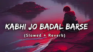 kabhi Jo badal barse|slowedandreverb |lofi song|use headphones for better experience 🎧🎶