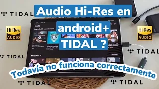 Audio “HI-RES en ANDROID + TIDAL ? Todavía NO funciona correctamente