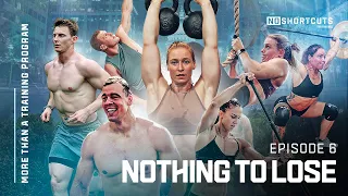 'NOTHING TO LOSE' (CrossFit Games preparation), More than a training program, S1E6
