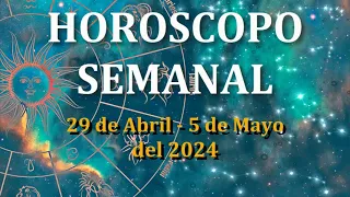 HOROSCOPO SEMANAL 29 de Abril - 5 de Mayo del 2024.