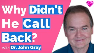 Why (A Man) Didn't Call Back? With Dr. John Gray