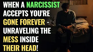 When a Narcissist Accepts You're Gone Forever - Unraveling the Mess Inside Their Head! | NPD