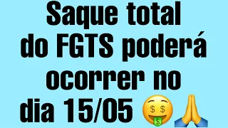 Saque total do FGTS poderá ocorrer no dia 15/05