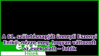 A 61. születésnapját ünnepli Eszenyi Enikő: nézze meg, hogyan változott az évek alatt – fotók