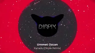 Ummet Ozcan - Xanadu (Dirpix Remix)