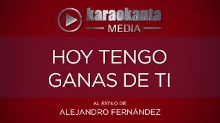 Karaokanta - Alejandro Fernández - Hoy tengo ganas de ti (CALIDAD PROFESIONAL)