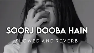 Soorj Dooba Hain (Slowed And Reverb)- SOURABH| Arijit Singh