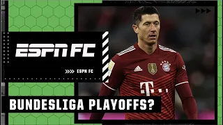 Bundesliga adopting a playoff system? More attractive or no?! | ESPN FC