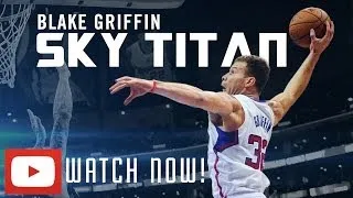 Blake Griffin - Sky Titan ᴴᴰ