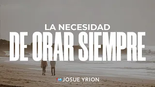 La necesidad de orar siempre- Damaris Yrion