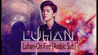 LuHan-ft. AR - On Fire (Arabic Sub)