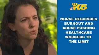 Seattle nurse describes burnout and abuse pushing many healthcare workers to their limits
