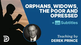 Orphans, Widows, The Poor and Oppressed | Derek Prince
