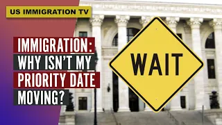 IMMIGRATION: WHY ISN'T MY PRIORITY DATE MOVING?