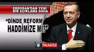 Erdoğan'dan yeni açıklama   Dinde reform haddimize mi