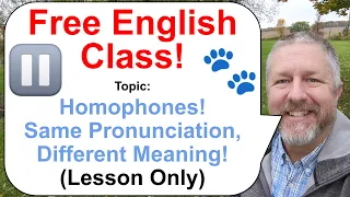 Free English Class! Homophones: Same Pronunciation, Different Meaning and Spelling! ⏸️🐾(Lesson Only)