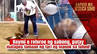 Koymi o referee ng sabong, patay matapos tamaan ng tari ng manok sa tuhod! | Kapuso Mo, Jessica Soho