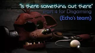 {SFM FNAF} Collab part 4 for Disgaming Animations (Team Echo) - "Is there something out there?"