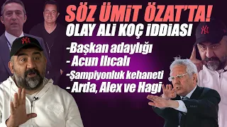 Ümit Özat'tan yine çok konuşulacak sözler! | ALİ KOÇ | BAŞKAN ADAYLIĞI | ACUN ILICALI