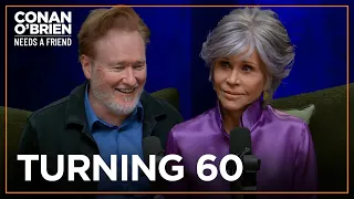 Jane Fonda Gives Conan Advice On Turning 60 | Conan O'Brien Needs A Friend