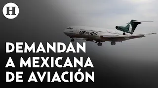 La nueva aerolínea estatal Mexicana de Aviación es demandada por 838.5 millones de dólares