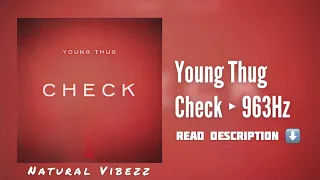 (963Hz) Young Thug - Check