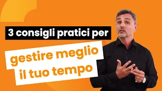 Tre consigli pratici per gestire al meglio il tuo tempo | Filippo Ongaro