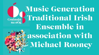 Music Generation Traditional Irish Ensemble in association with Michael Rooney