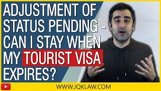 Adjustment of Status Pending - Can I Stay When My Tourist Visa Expires?