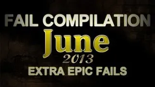 Fail Compilation JUNE 2013 || ExtraEpicFails