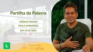 Sorrindo pra Vida (15/03/2023) Partilha da Palavra com Márcio Mendes