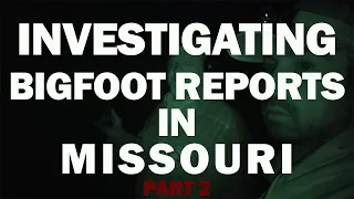 Searching For Bigfoot On A Property Owners Land In Missouri | Something Is out There