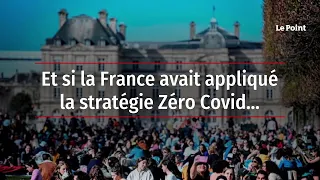 Et si la France avait appliqué la stratégie Zéro Covid….