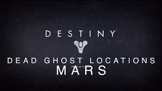 Destiny - Mars Dead Ghost Locations