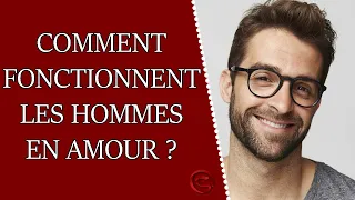 Comment fonctionnent les hommes en amour ?