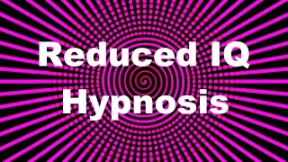 (Weak & Agreeable Mind) Reduced IQ Hypnosis