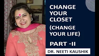 Change your Closet , Change your Life . (Dr. Neetii Kaoshik)